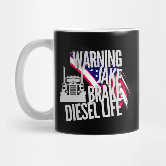 Warning Jake Brake Diesel Life American Flag Trucker USA by Carantined Chao$